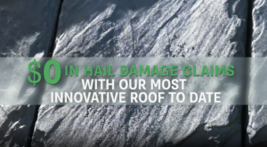 $0 in hail damage claims with our most innovative roof to date